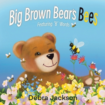 Big Brown Bear’s Bees: Featuring 'B' words