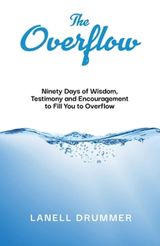 Paperback The Overflow: Ninety Days of Wisdom, Testimony and Encouragement to Fill You to Overflow Book