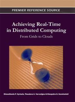 Hardcover Achieving Real-Time in Distributed Computing: From Grids to Clouds Book