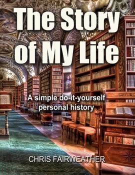 Paperback The Story of My Life: A simple do-it-yourself personal history. Book