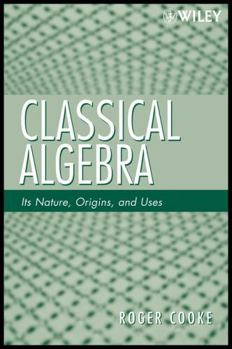 Paperback Classical Algebra: Its Nature, Origins, and Uses Book