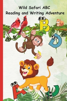 Safari ABC Adventure: Exploring Wildlife from A to Z with Reading and Writing Activities: Join the Safari Expedition and Learn Your ABCs wit