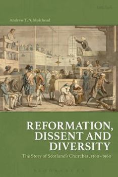 Paperback Reformation, Dissent and Diversity: The Story of Scotland's Churches, 1560 - 1960 Book