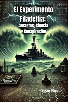 El Experimento Filadelfia: Secretos, Ciencia y Conspiración (Spanish Edition)