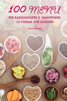 Paperback 100 Menù Per Raggiungere e Mantenere La Forma Che Desideri [Italian] Book