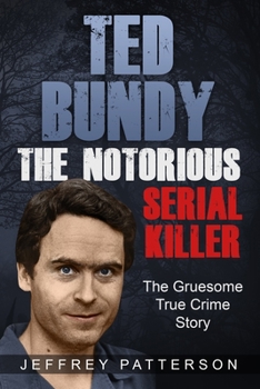 Paperback Ted Bundy the Notorious Serial Killer: The Gruesome True Crime Story Book