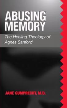 Paperback Abusing Memory: The Healing Theology of Agnes Sanford Book
