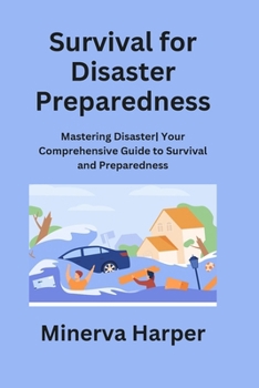 Paperback Survival for Disaster Preparedness: Mastering Disaster Your Comprehensive Guide to Survival and Preparedness Book