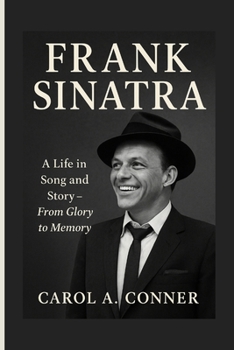 Paperback Frank Sinatra: A Life in Song and Story - From Glory to Memory Book