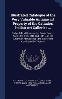 Hardcover Illustrated Catalogue of the Very Valuable Antique art Property of the Cattadori Italian Art Galleries ...: To be Sold at Unrestricted Public Sale ... Book