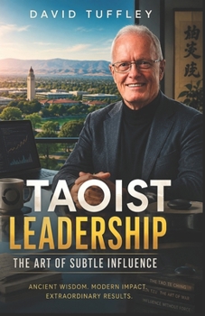 Taoist Leadership: The Way of Subtle Influence