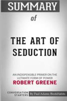 Paperback Summary of The Art of Seduction by Robert Greene: Conversation Starters Book