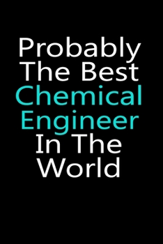 Paperback Probably the best Chemical engineer in the world notebook gifts: Chemical engineering Lined Notebook /Chemical engineer Journal Gift, 120 Pages, 6x9, Book