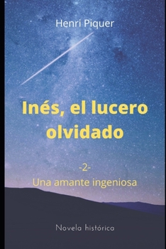 Paperback Inés, el lucero olvidado: Una amante ingeniosa [Spanish] Book