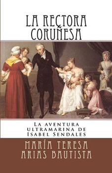 Paperback La rectora coruñesa: La aventura ultramarina de Isabel Sendales [Spanish] Book