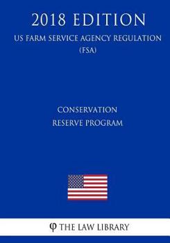 Paperback Conservation Reserve Program (US Farm Service Agency Regulation) (FSA) (2018 Edition) Book