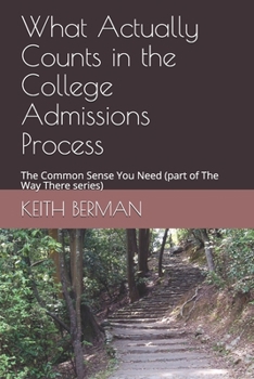 Paperback What Actually Counts in the College Admissions Process: The Common Sense You Need (part of The Way There series) Book