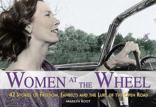 Paperback Women at the Wheel: 42 Stories of Freedom, Fanbelts and the Lure of the Open Road Book