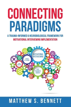 Paperback Connecting Paradigms: A Trauma-Informed & Neurobiological Framework for Motivational Interviewing Implementation Book