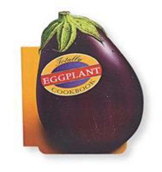 Paperback Totally Eggplant Cookbook Book