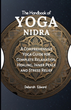 Paperback The Handbook of Yoga Nidra: A Comprehensive Yoga Guide for Complete Relaxation, Healing, Inner Peace and Stress Relief Book