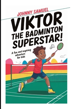 VIKTOR THE BADMINTON SUPERSTAR!: A Fun and Inspiring Adventure for Kids