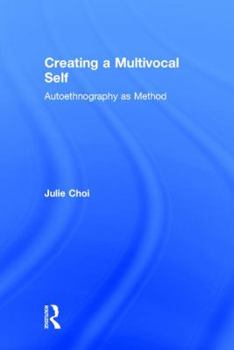 Hardcover Creating a Multivocal Self: Autoethnography as Method Book