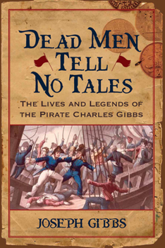 Dead Men Tell No Tales: The Life and Legends of the Pirate Charles Gibbs (Studies in Maritime History) - Book  of the Studies in Maritime History