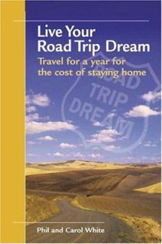 Paperback Live Your Road Trip Dream: Travel for a Year for the Cost of Staying Home Book