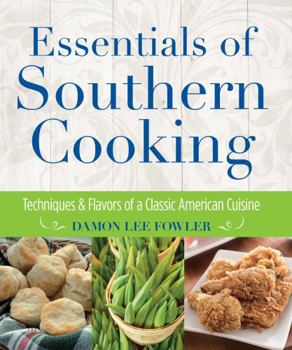 Hardcover Essentials of Southern Cooking: Techniques and Flavors of a Classic American Cuisine Book
