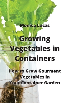 Paperback Growing Vegetables in Containers: How to Grow Gourment Vegetables in Your Container Garden Book