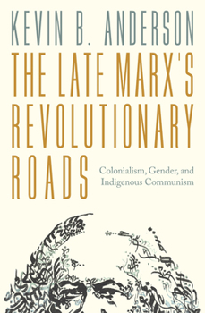 Paperback The Late Marxs Revolutionary Roads: Colonialism, Gender, and Indigenous Communism Book