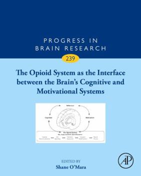 Hardcover The Opioid System as the Interface Between the Brain's Cognitive and Motivational Systems: Volume 239 Book
