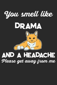 You Smell Like Drama And A Headache Please Get Away From Me: Cat. Ruled Composition Notebook to Take Notes at Work. Lined Bullet Point Diary, To-Do-List or Journal For Men and Women.