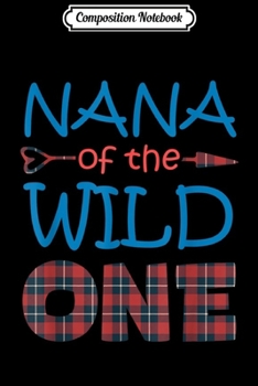 Paperback Composition Notebook: NANA of the Wild One Plaid Lumberjack 1st Birthday Gift Journal/Notebook Blank Lined Ruled 6x9 100 Pages Book