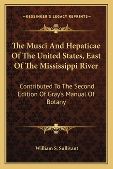 Paperback The Musci and Hepaticae of the United States, East of the Mississippi River: Contributed to the Second Edition of Gray's Manual of Botany Book