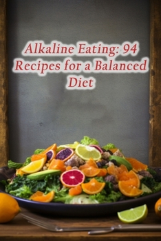 Paperback Alkaline Eating: 94 Recipes for a Balanced Diet Book