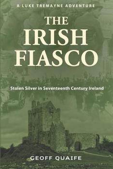 Paperback The Irish Fiasco: Stolen Silver in Seventeenth Century Ireland Book