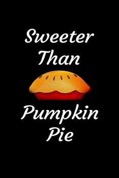 Paperback Sweeter Than Pumpkin Pie: Blank Lined Gift Notebook Journal For Thanksgiving and Christmas Holidays Book