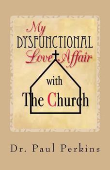 Paperback My Dysfunctional Love Affair with the Church: Why I Hate/Love the Church Book