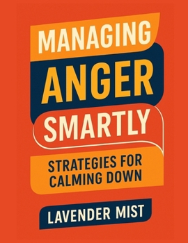 Paperback Managing Anger Smartly: Strategies for Calming Down Book