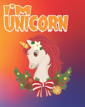 i'm unicorn: The Best Christmas Stocking Stuffers Gift Idea for Girls Ages 4-8 Year Olds - Girl Gifts - Cute Unicorns Coloring Pages (Stocking Stuffer Ideas).