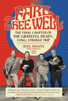 Paperback Fare Thee Well: The Final Chapter of the Grateful Dead's Long, Strange Trip Book