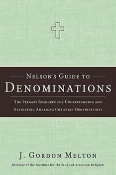 Hardcover Nelson's Guide to Denominations: The Primary Resource for Understanding and Navigating America's Christian Organizations Book