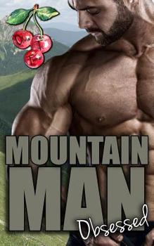 Mountain Man Obsessed - Book #1 of the Mounting Mountain Men