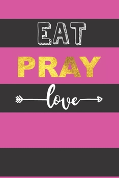 Paperback Eat Pray Love: For Journaling, Note taking, Doodling, Diary (6 x 9 in) Makes a great gift! - Includes Password Log in the back Book