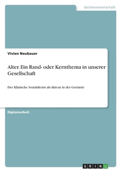 Paperback Alter. Ein Rand- oder Kernthema in unserer Gesellschaft: Der Klinische Sozialdienst als Akteur in der Geriatrie [German] Book