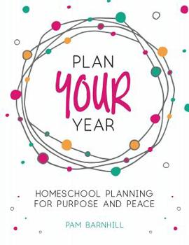 Paperback Plan Your Year: Homeschool Planning for Purpose and Peace Book