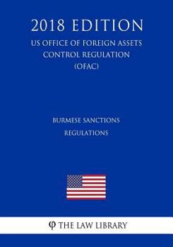 Paperback Burmese Sanctions Regulations (Us Office of Foreign Assets Control Regulation) (Ofac) (2018 Edition) Book