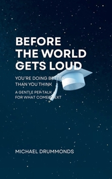 Paperback Before the World Gets Loud: You're Doing Better than You Think: A Gentle Pep Talk for What Comes Next Book